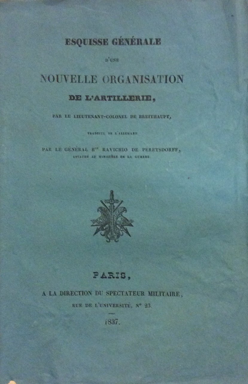 ESQUISSE GENERALE D'UNE NOUVELLE ORGANISATION DE L'ARTILLERIE. - Traduite de …