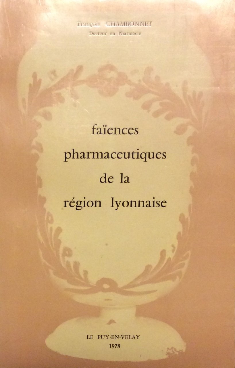 FAIENCES PHARMACEUTIQUES DE LA REGION LYONNAISE.