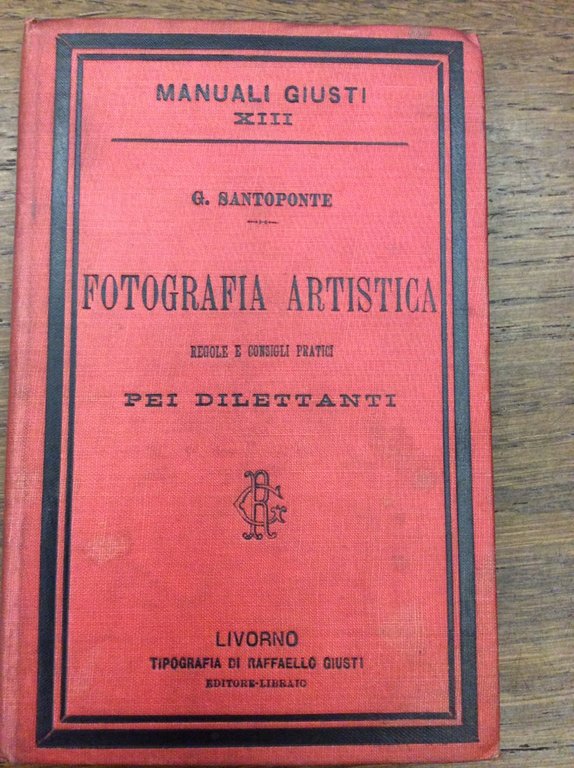 FOTOGRAFIA ARTISTICA. - Regole e consigli pratici pei dilettanti. Manuali …