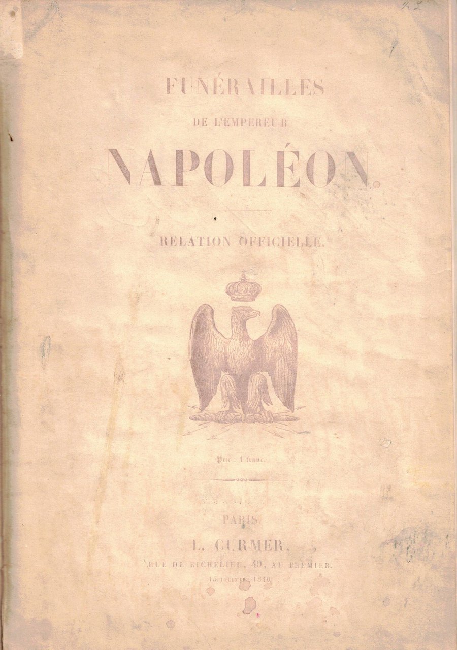 FUNERAILLES DE L'EMPEREUR NAPOLEON. - Relation officielle de la translation …