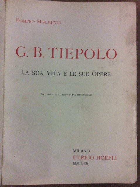 G.B. TIEPOLO. - La sua vita e le sue opere.