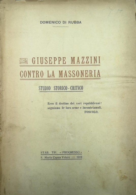 GIUSEPPE MAZZINI CONTRO LA MASSONERIA. - Studio storico-critico.