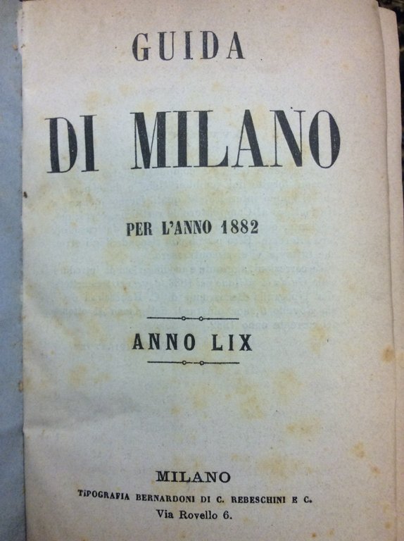 GUIDA DI MILANO PER L'ANNO 1882. - Anno LIX.