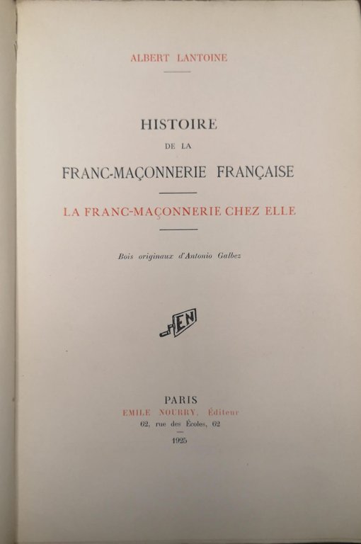 HISTOIRE DE LA FRANC-MACONNERIE FRANCAISE. - La Franc-Maçonnerie chez elle. …
