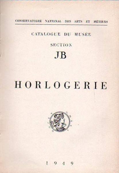 HORLOGERIE. - Catalogue du Musée. Section JB.