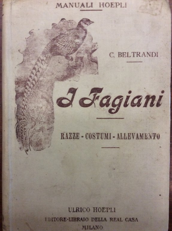 I FAGIANI. - Razze - costumi - allevamento.