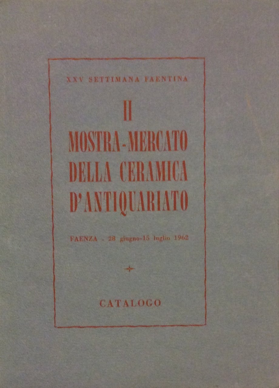 II (seconda) MOSTRA MERCATO DELLA CERAMICA D'ANTIQUARIATO. - Faenza, 28 …