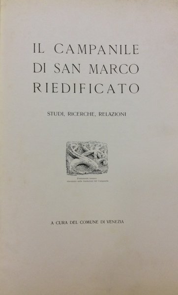IL CAMPANILE DI SAN MARCO RIEDIFICATO. - Studi, ricerche, relazioni.
