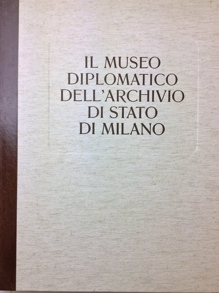 IL MUSEO DIPLOMATICO DELL'ARCHIVIO DI STATO DI MILANO.
