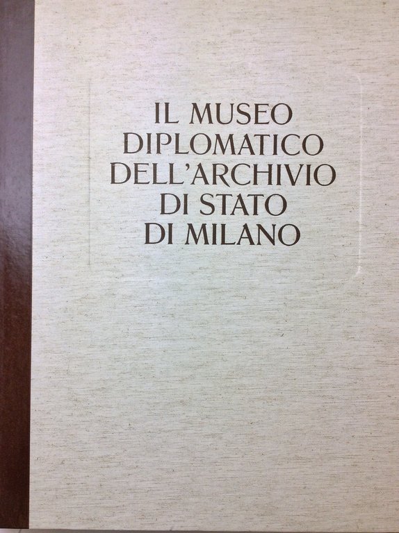 IL MUSEO DIPLOMATICO DELL'ARCHIVIO DI STATO DI MILANO.