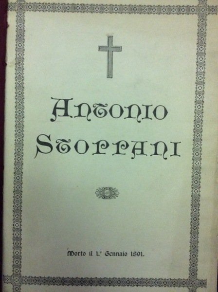 IN MEMORIA DEL SACERDOTE PROFESSORE ANTONIO STOPPANI. - Nato a Lecco il 15 Agosto 1824. Morto a Milano il 1 Gennaio 1891.