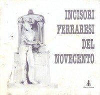 INCISORI FERRARESI DEL NOVECENTO.