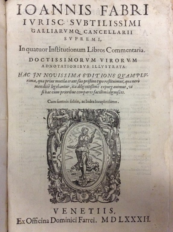 IOANNIS FABRI IURISC. SUBTILISSIMI GALLIARUMQ. CANCELLARII SUPREMI, IN QUATUOR INSTITUTIONUM …