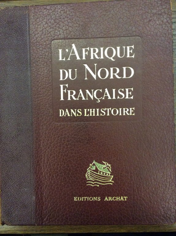L'AFRIQUE DU NORD FRANCAISE DANS L'HISTOIRE. - Introduction géographique de …