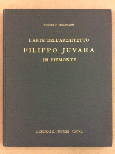 L'ARTE DELL'ARCHITETTO FILIPPO JUVARA IN PIEMONTE.