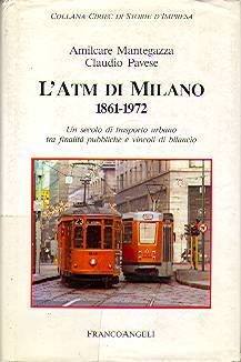 L'ATM DI MILANO 1861-1972. - Un secolo di trasporto urbano …