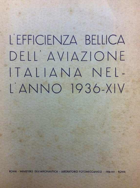 L'EFFICIENZA BELLICA DELL'AVIAZIONE ITALIANA NELL'ANNO 1936-XIV. - Nelle relazioni dell'On. …