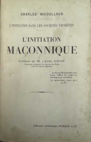 L'INITIATION MAÇONNIQUE. - Préface de L'Abbé Jouin. L'initiation dans les …
