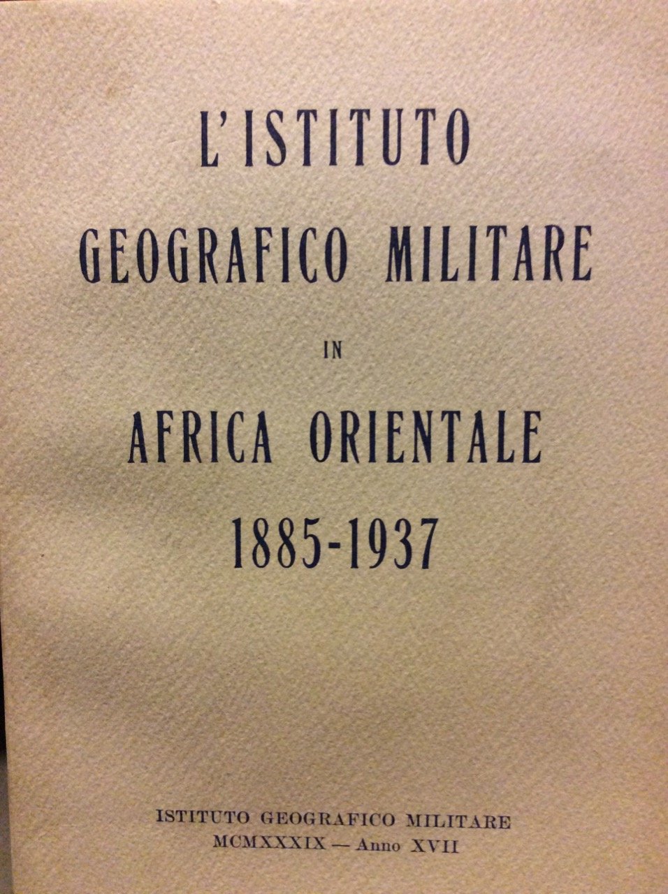 L'ISTITUTO GEOGRAFICO MILITARE IN AFRICA ORIENTALE 1885-1937.