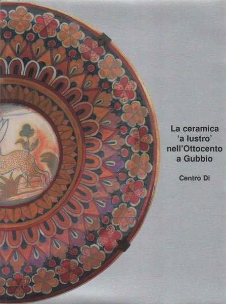 LA CERAMICA 'A LUSTRO' NELL'OTTOCENTO A GUBBIO.