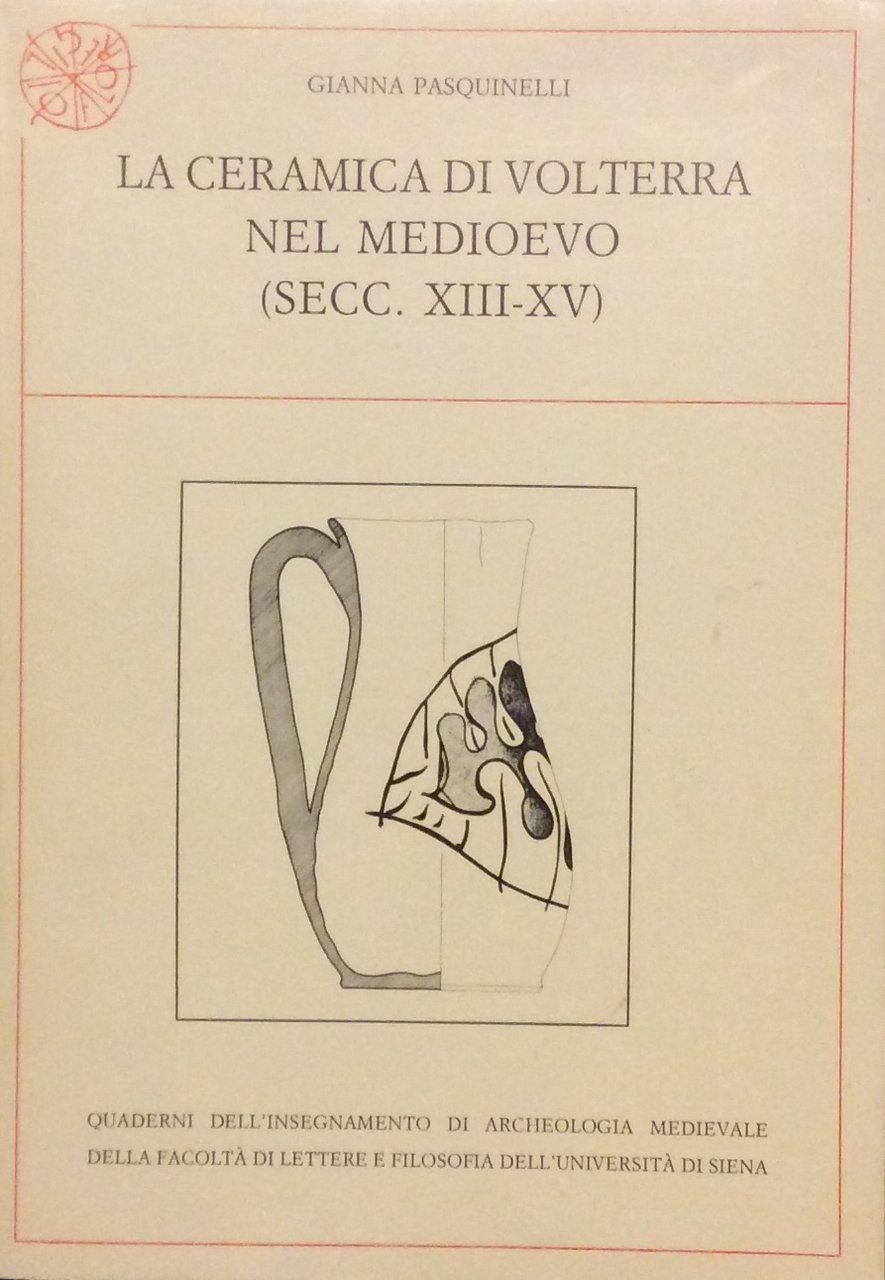 LA CERAMICA DI VOLTERRA NEL MEDIOEVO (SEC.XIII-XV).