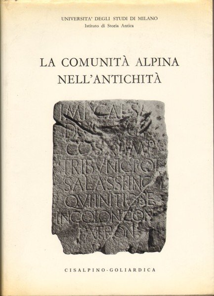 LA COMUNITA' ALPINA NELL'ANTICHITA'. - Atti del Convegno internazionale, promosso …