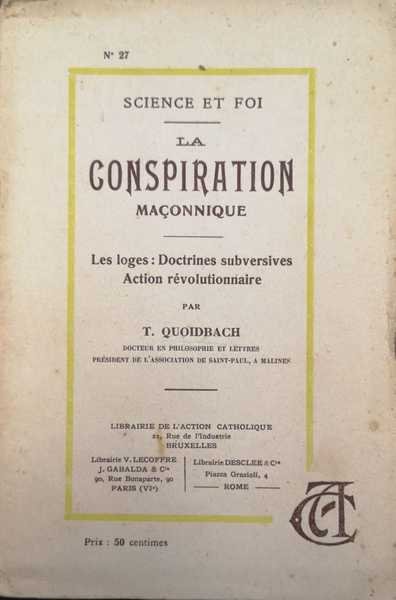 LA CONSPIRATION MAÇONNIQUE. - Les loges: doctrines subversives. Action révolutionnaire.