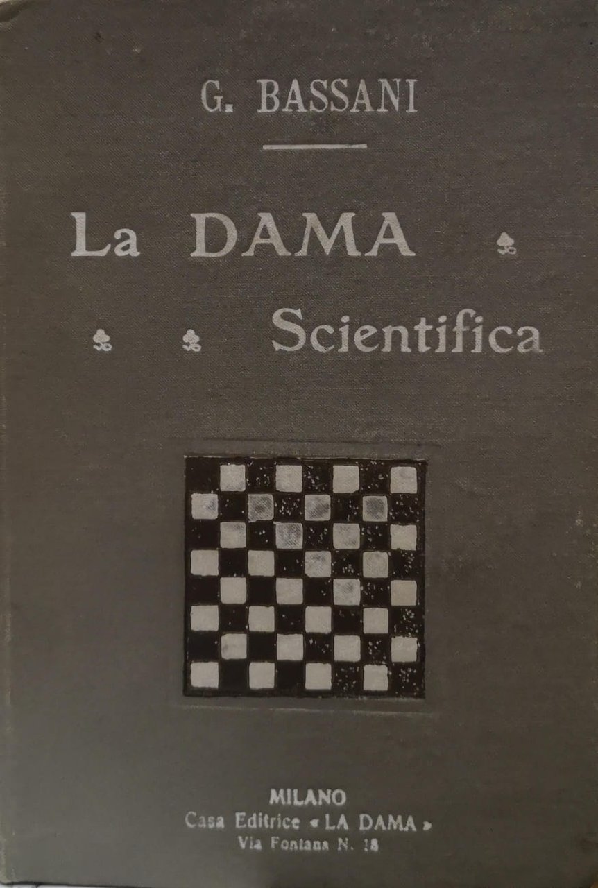 LA DAMA SCIENTIFICA. MANUALE TEORICO-PRATICO DEL GIUOCO DELLA DAMA.