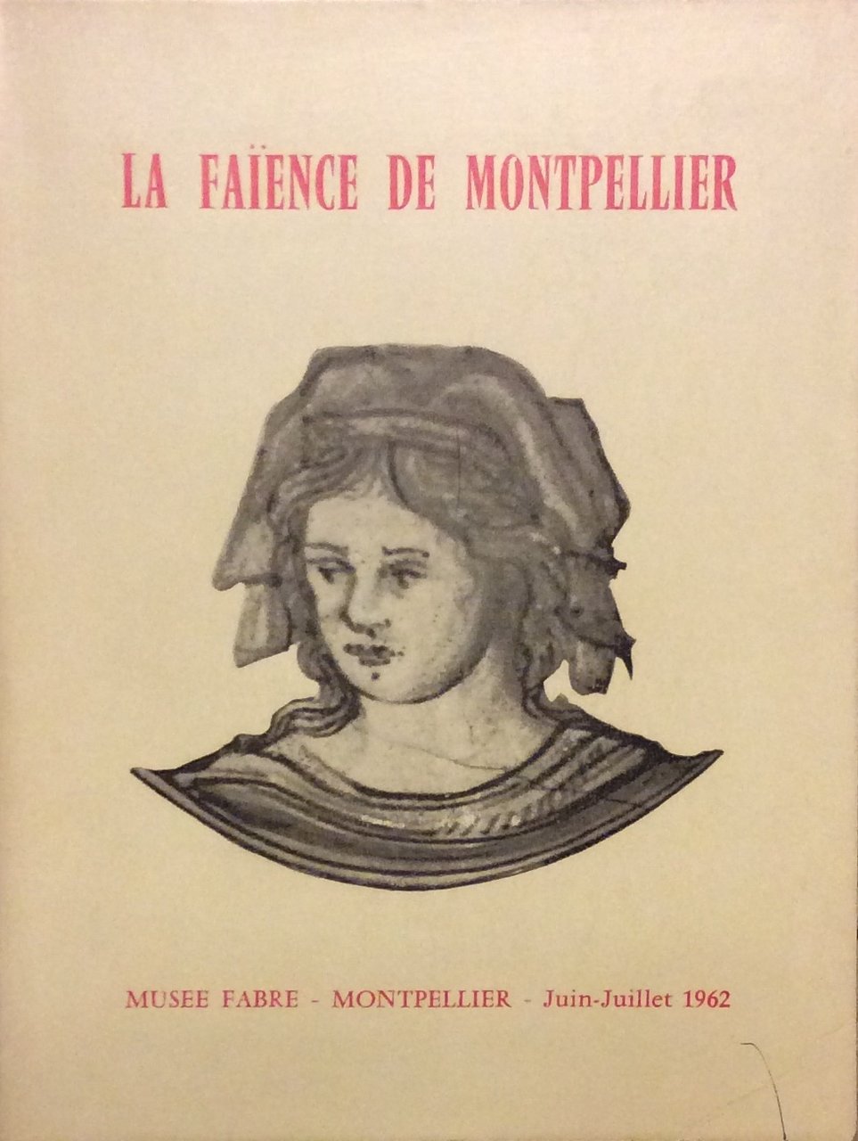 LA FAIENCE DE MONTPELLIER. XVI SIECLE. XVII SIECLE. XVIII SIECLE.