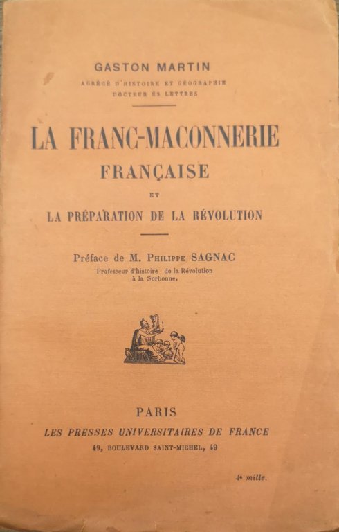 LA FRANC-MACONNERIE FRANCAISE. - Et la préparation de la revolution. …