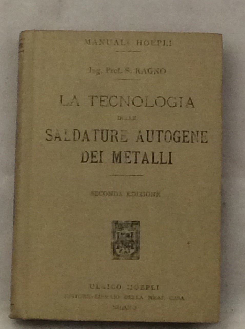 LA TECNOLOGIA DELLE SALDATURE AUTOGENE DEI METALLI. - Seconda edizione …