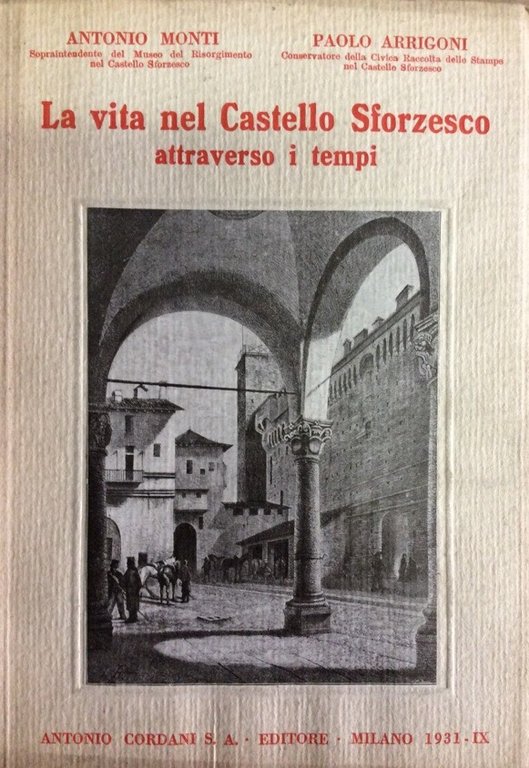 LA VITA NEL CASTELLO SFORZESCO. - Attraverso i tempi.