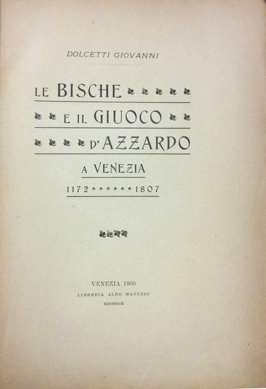 LE BISCHE ED IL GIUOCO D'AZZARDO A VENEZIA. - 1172-1807.