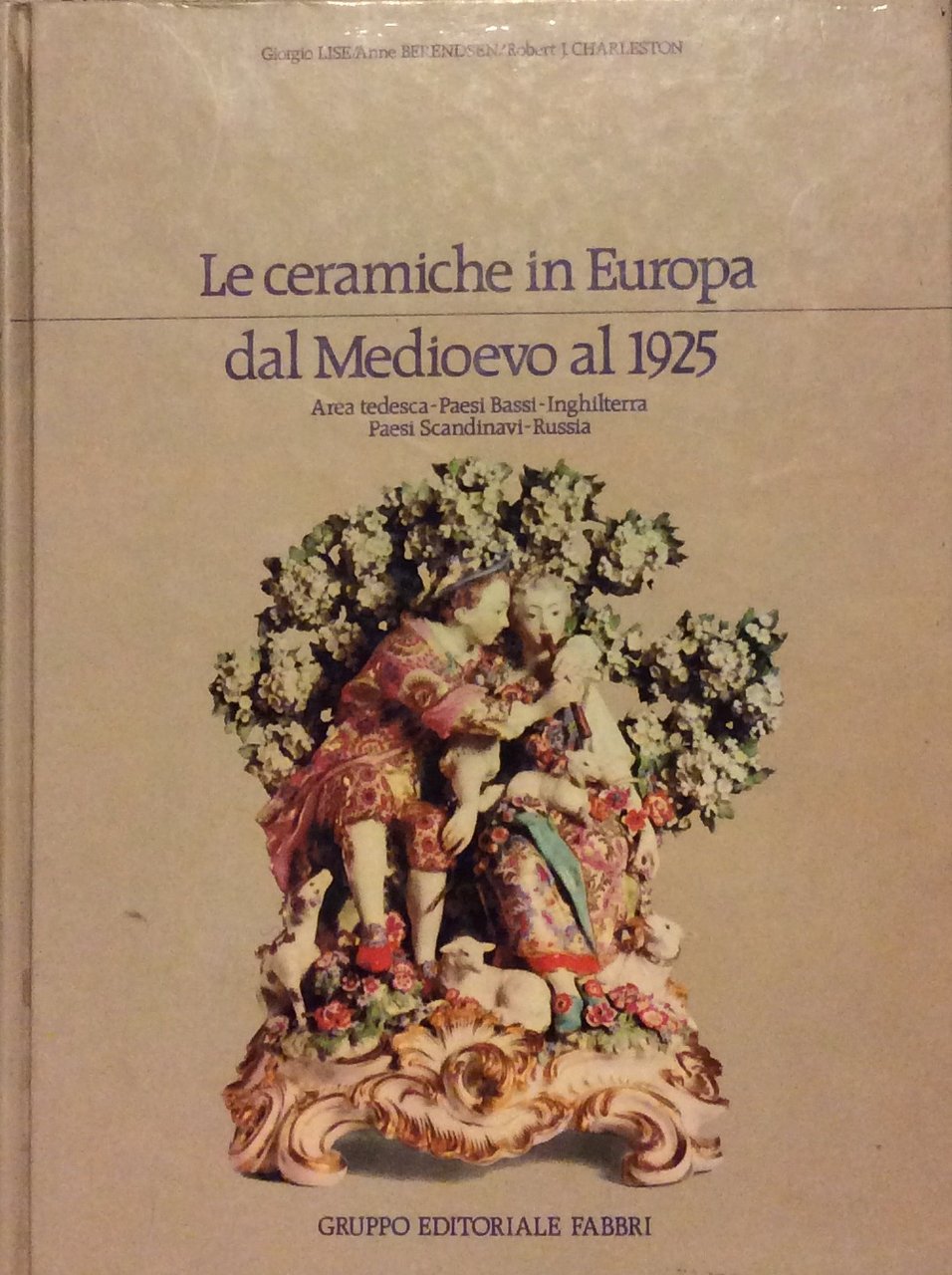 LE CERAMICHE IN EUROPA DAL MEDIOEVO AL 1925. - Italia-Francia-Spagna-Portogallo.