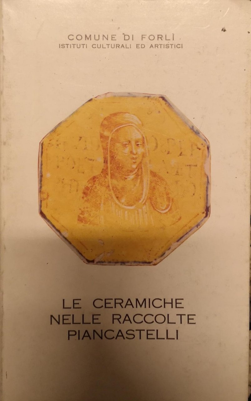 LE CERAMICHE NELLE RACCOLTE PIANCASTELLI.