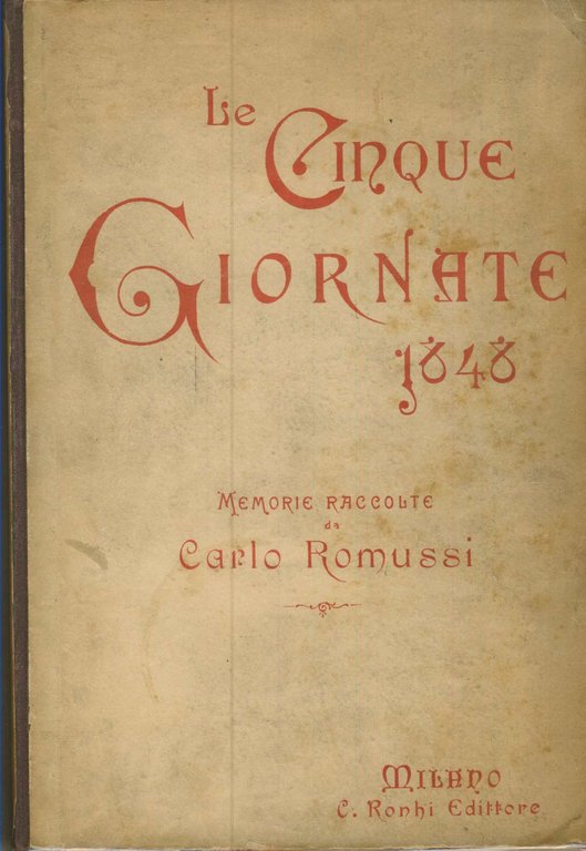 LE CINQUE GIORNATE DI MILANO. - Nelle poesie, nelle caricature, …