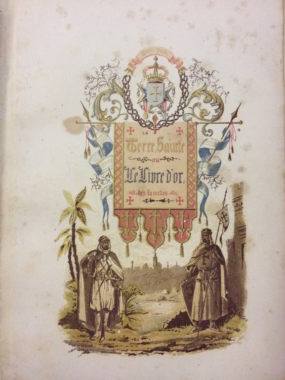 LE LIVRE D'OR DES FAMILLES OU LA TERRE-SAINTE ILLUSTREE.