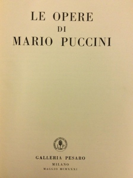 LE OPERE DI MARIO PUCCINI. - Milano, Galleria Pesaro, 1931.
