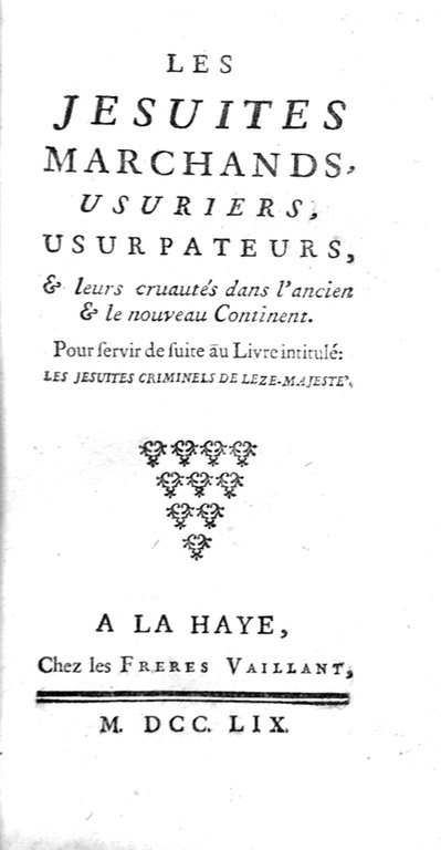 LES JESUITES MARCHANDS, USURIERS, USURPATEURS. - Et leurs cruautés dans …