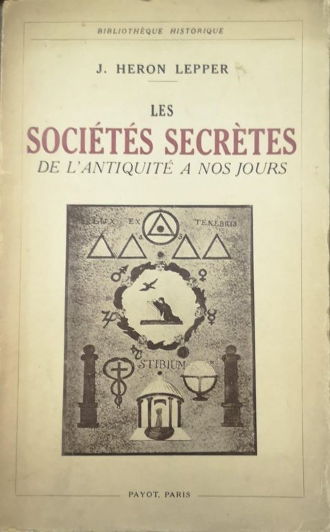 LES SOCIÉTÉS SECRÈTES DE L'ANTIQUITÉ A NOS JOURS. - Traduit …