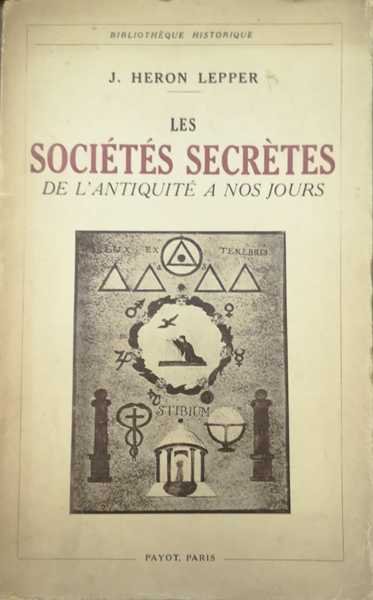 LES SOCIÉTÉS SECRÈTES DE L'ANTIQUITÉ A NOS JOURS. - Traduit …