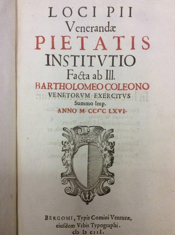 LOCI PII VENERANDAE PIETATIS INSTITUTIO FACTA AB ILL. BARTHOLOMEO COLEONO …