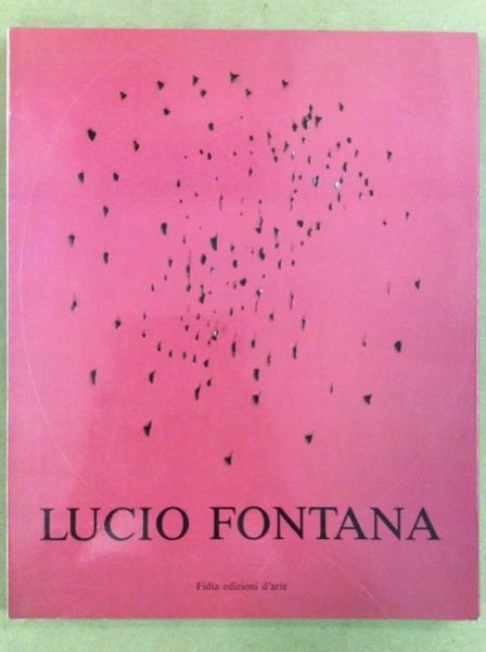 LUCIO FONTANA. - Milano - Arte Borgogna: 1991.