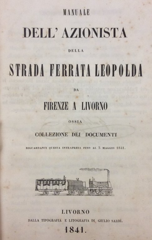 MANUALE DELL'AZIONISTA DELLA STRADA FERRATA LEOPOLDA DA FIRENZE A LIVORNO. …