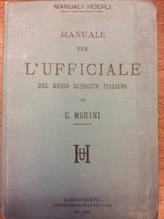 MANUALE PER L' UFFICIALE DEL REGIO ESERCITO ITALIANO.