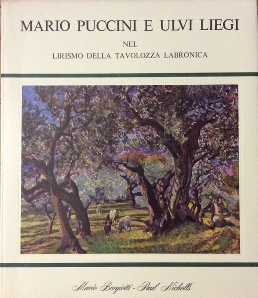 MARIO PUCCINI E ULVI LIEGI NEL LIRISMO DELLA TAVOLOZZA LABRONICA.