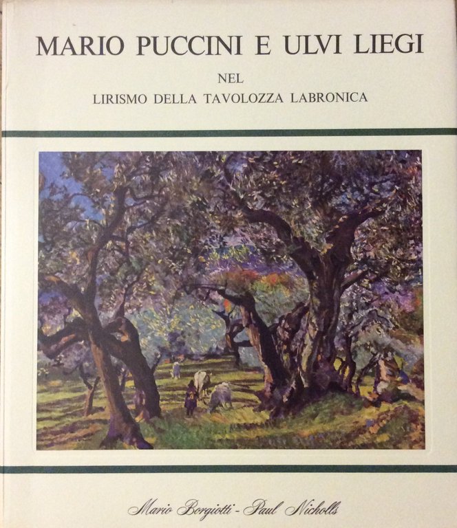 MARIO PUCCINI E ULVI LIEGI NEL LIRISMO DELLA TAVOLOZZA LABRONICA.