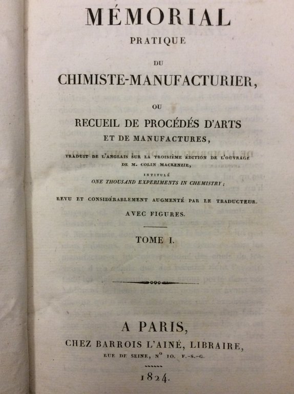 MEMORIAL PRATIQUE DU CHIMISTE-MANUFACTURIER. - Ou recueil de procédés d'arts …