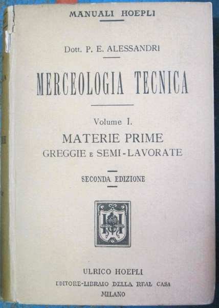 MERCEOLOGIA TECNICA. - Volume I. Materie prime greggie e semi-lavorate. …