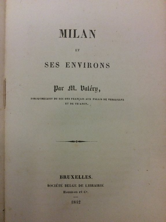 MILAN ET SES ENVIRONS. - Par M. Valéry, Bibliothécaire du …